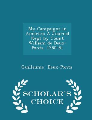 Download My Campaigns in America: A Journal Kept by Count William de Deux-Ponts, 1780-81 - Scholar's Choice Edition - Guillaume Deux-Ponts file in PDF