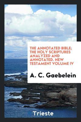 Read online The Annotated Bible; The Holy Scriptures Analyzed and Annotated - A C Gaebelein | ePub