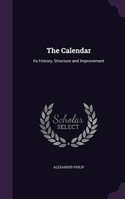 Read online The Calendar: Its History, Structure and Improvement - Alexander Philip file in ePub