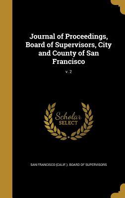 Read Journal of Proceedings, Board of Supervisors, City and County of San Francisco; V. 2 - San Francisco (Calif ) Board of Supervi | PDF