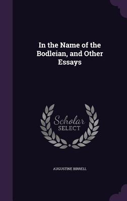 Read In the Name of the Bodleian, and Other Essays - Augustine Birrell | PDF