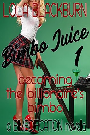 Download Bimbo Juice 1: Becoming the Billionaire's Bimbo: a BIMBOFICATION novella - Lola Blackburn file in ePub