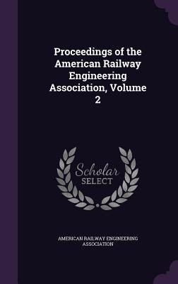 Read online Proceedings of the American Railway Engineering Association, Volume 2 - American Railway Engineering Association file in ePub