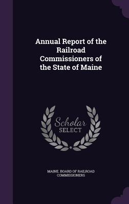Download Annual Report of the Railroad Commissioners of the State of Maine - Maine Board of Railroad Commissioners file in ePub