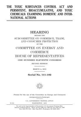 Read online The Toxic Substances Control ACT and Persistent, Bioaccumulative, and Toxic Chemicals: Examining Domestic and International Actions - U.S. Congress | ePub