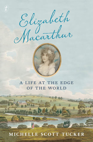 Download Elizabeth Macarthur: A Life at the Edge of the World - Michelle Scott Tucker | ePub