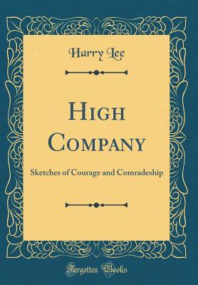 Read High Company: Sketches of Courage and Comradeship (Classic Reprint) - Harry Lee file in ePub