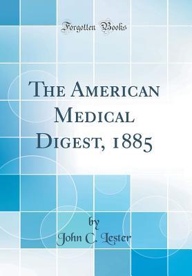 Read online The American Medical Digest, 1885 (Classic Reprint) - John C. Lester file in ePub