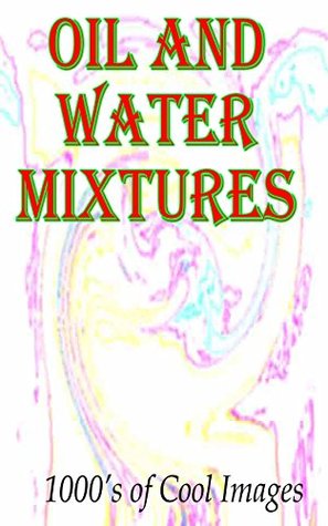 Read Oil and Water Mixtures : 1000's of Cool Images - D.C. Gregory file in ePub
