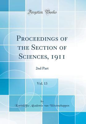 Read Proceedings of the Section of Sciences, 1911, Vol. 13: 2nd Part (Classic Reprint) - Koninklijke Akademie Van Wetenschappen | PDF