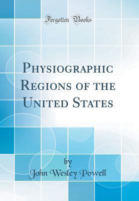 Download Physiographic Regions of the United States (Classic Reprint) - John Wesley Powell file in PDF