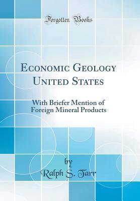 Download Economic Geology United States: With Briefer Mention of Foreign Mineral Products (Classic Reprint) - Ralph Stockman Tarr file in ePub
