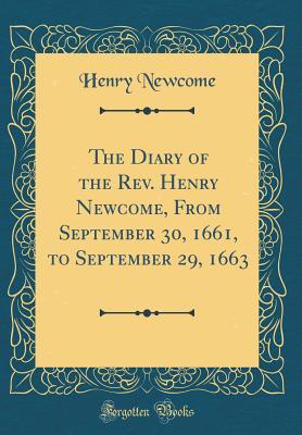 Download The Diary of the Rev. Henry Newcome, from September 30, 1661, to September 29, 1663 (Classic Reprint) - Henry Newcome | PDF