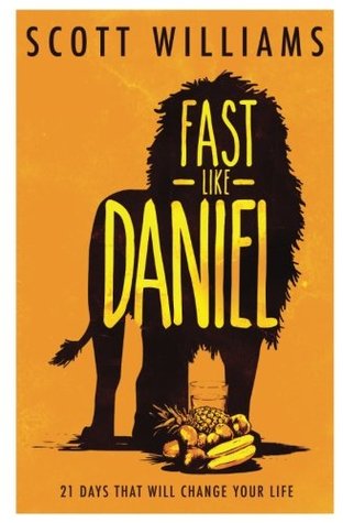 Read online Fast Like Daniel: 21 Days That Will Change Your Life - Scott Williams | PDF