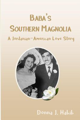 Read Baba's Southern Magnolia: A Jordanian-American Love Story - Donna J. Habib | ePub