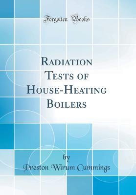 Download Radiation Tests of House-Heating Boilers (Classic Reprint) - Preston Wirum Cummings | PDF