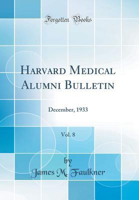 Download Harvard Medical Alumni Bulletin, Vol. 8: December, 1933 (Classic Reprint) - James M. Faulkner file in ePub