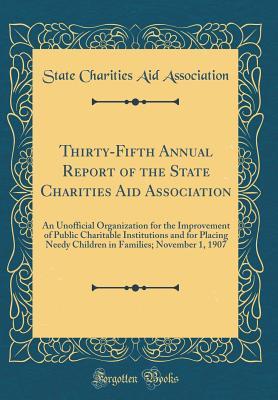 Download Thirty-Fifth Annual Report of the State Charities Aid Association: An Unofficial Organization for the Improvement of Public Charitable Institutions and for Placing Needy Children in Families; November 1, 1907 (Classic Reprint) - State Charities Aid Association | PDF