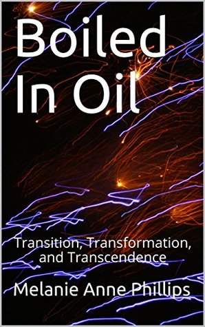 Download Boiled in Oil (Transition, Transformation, and Transcendence Book 2) - Melanie Anne Phillips | PDF
