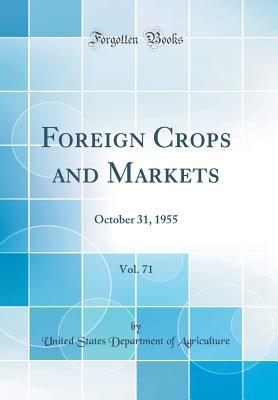 Read Foreign Crops and Markets, Vol. 71: October 31, 1955 (Classic Reprint) - U.S. Department of Agriculture file in PDF