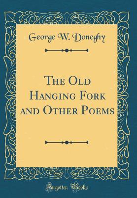 Download The Old Hanging Fork and Other Poems (Classic Reprint) - George W. Doneghy file in ePub