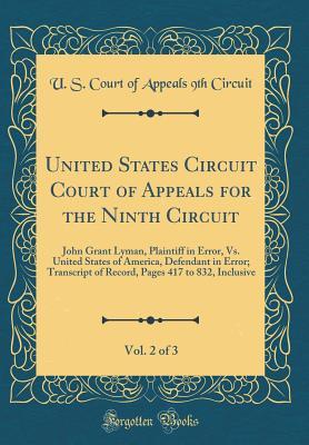 Read online United States Circuit Court of Appeals for the Ninth Circuit, Vol. 2 of 3: John Grant Lyman, Plaintiff in Error, vs. United States of America, Defendant in Error; Transcript of Record, Pages 417 to 832, Inclusive (Classic Reprint) - U.S. Court of Appeals Ninth Circuit file in ePub