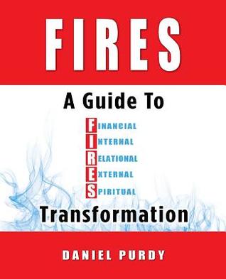 Download Fires: A Guide to Financial, Internal, Relational, External, and Spiritual Transformation - Daniel Purdy | ePub
