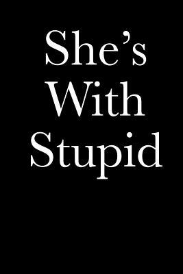 Read online She's with Stupid: Blank Lined Journal 6x9 - Funny Gag Gift for Adults - NOT A BOOK file in ePub