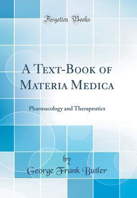 Read online A Text-Book of Materia Medica: Pharmacology and Therapeutics (Classic Reprint) - George F. Butler | PDF