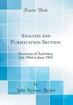 Read Analysis and Purification Section: Summary of Activities, July 1964 to June 1965 (Classic Reprint) - John Keenan Taylor | PDF