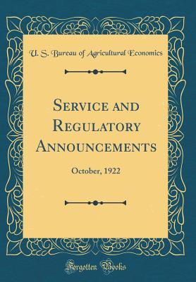 Download Service and Regulatory Announcements: October, 1922 (Classic Reprint) - U.S. Bureau of Agricultural Economics | PDF