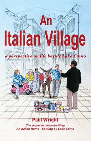 Read An Italian Village: A Perspective On Life Beside Lake Como (Italian Trilogy Book 2) - Paul Wright | PDF