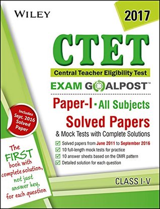 Read online Wiley's CTET Exam Goalpost, Paper I, All Subject, Class I-V, 2017: Solved Papers & Mock Tests with Complete Solutions - DT Editorial Services | PDF
