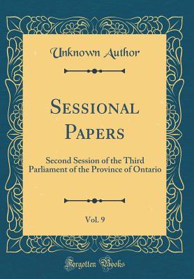 Read online Sessional Papers, Vol. 9: Second Session of the Third Parliament of the Province of Ontario (Classic Reprint) - Unknown file in ePub