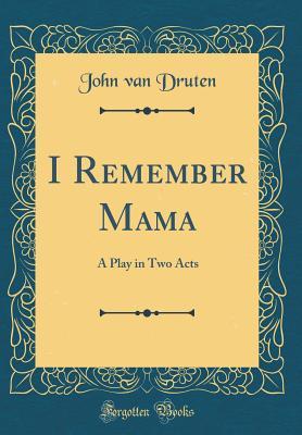 Download I Remember Mama: A Play in Two Acts (Classic Reprint) - John Van Druten file in ePub