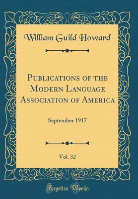 Read online Publications of the Modern Language Association of America, Vol. 32: September 1917 (Classic Reprint) - William Guild Howard | ePub
