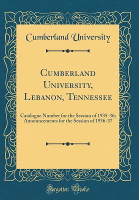 Download Cumberland University, Lebanon, Tennessee: Catalogue Number for the Session of 1935-36; Announcements for the Session of 1936-37 (Classic Reprint) - Cumberland University | PDF