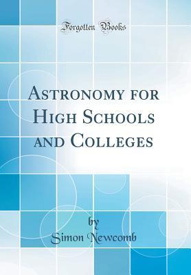 Read online Astronomy for High Schools and Colleges (Classic Reprint) - Simon Newcomb file in PDF