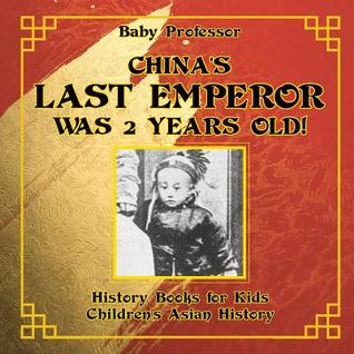 Read online China's Last Emperor was 2 Years Old! History Books for Kids Children's Asian History - Baby Professor file in ePub