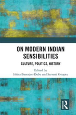 Read On Modern Indian Sensibilities: Culture, Politics, History - Ishita Banerjee-Dube | PDF