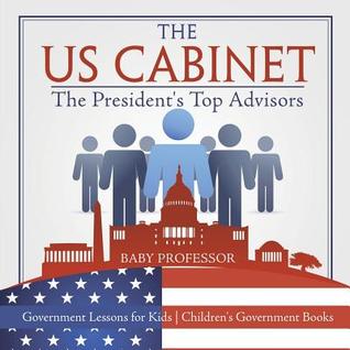 Read online The US Cabinet: The President's Top Advisors - Government Lessons for Kids Children's Government Books - Baby Professor | ePub