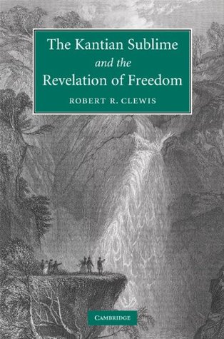 Download The Kantian Sublime and the Revelation of Freedom - Robert R. Clewis | PDF