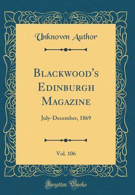 Read Blackwood's Edinburgh Magazine, Vol. 106: July-December, 1869 (Classic Reprint) - Unknown file in PDF