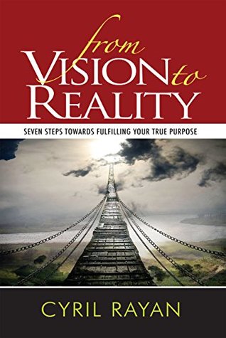 Download From Vision to Reality: Seven Steps Towards Fulfilling Your True Purpose - Cyril Rayan file in ePub