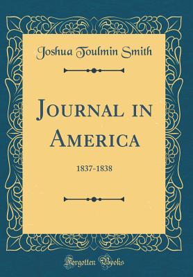 Read online Journal in America: 1837-1838 (Classic Reprint) - Joshua Toulmin Smith file in ePub