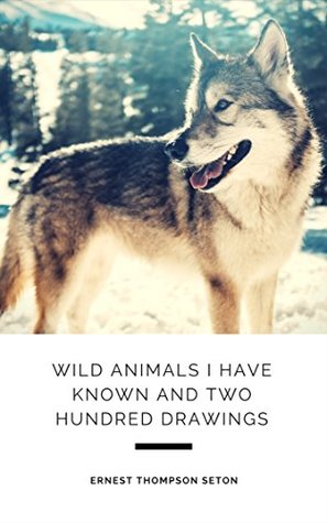 Read online Wild Animals I Have Known and 200 Drawings (Illustrated) - Ernest Thompson Seton file in PDF