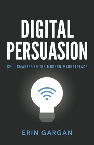 Read Digital Persuasion: Sell Smarter in the Modern Marketplace - Erin Gargan file in PDF