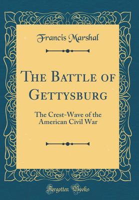 Download The Battle of Gettysburg: The Crest-Wave of the American Civil War (Classic Reprint) - Francis Marshal file in ePub