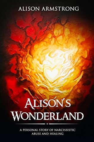 Read Alison's Wonderland: A Personal Story of Narcissistic Abuse and Healing - Alison Armstrong file in ePub