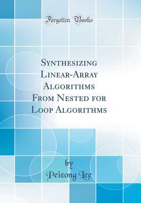 Download Synthesizing Linear-Array Algorithms from Nested for Loop Algorithms (Classic Reprint) - P. Lee | PDF